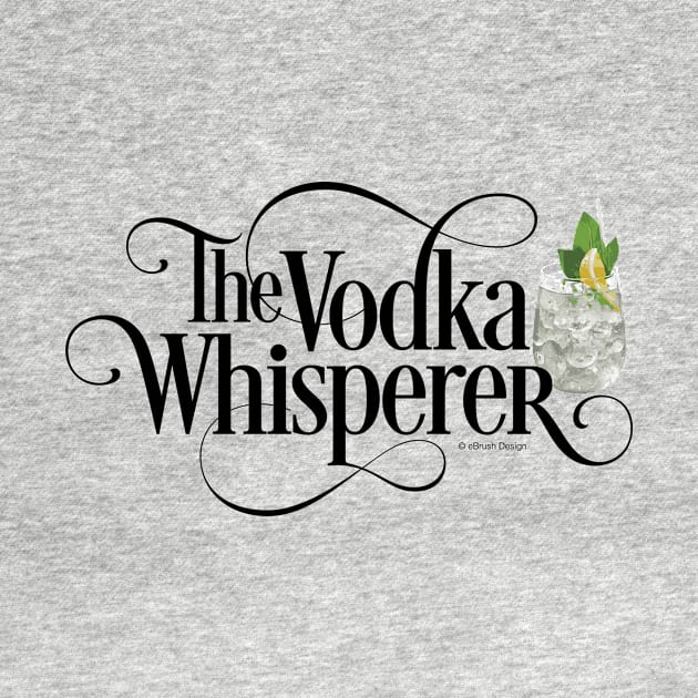 The Vodka Whisperer - funny vodka lover by eBrushDesign